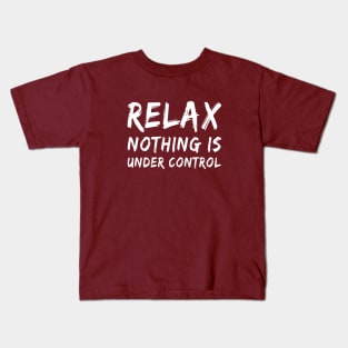 Relax Nothing is Under Control | Funny T shirt | Philosophy Shirt Kids T-Shirt